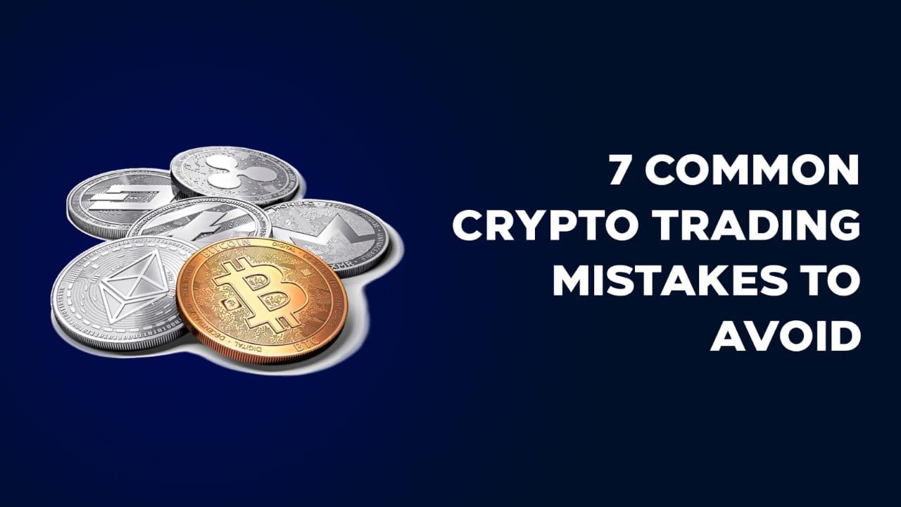 7 Common Crypto Trading Mistakes to Avoid