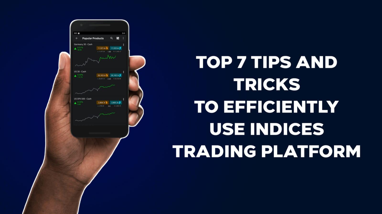 Top 7 Tips and Tricks to Efficiently Use Indices Trading Platform