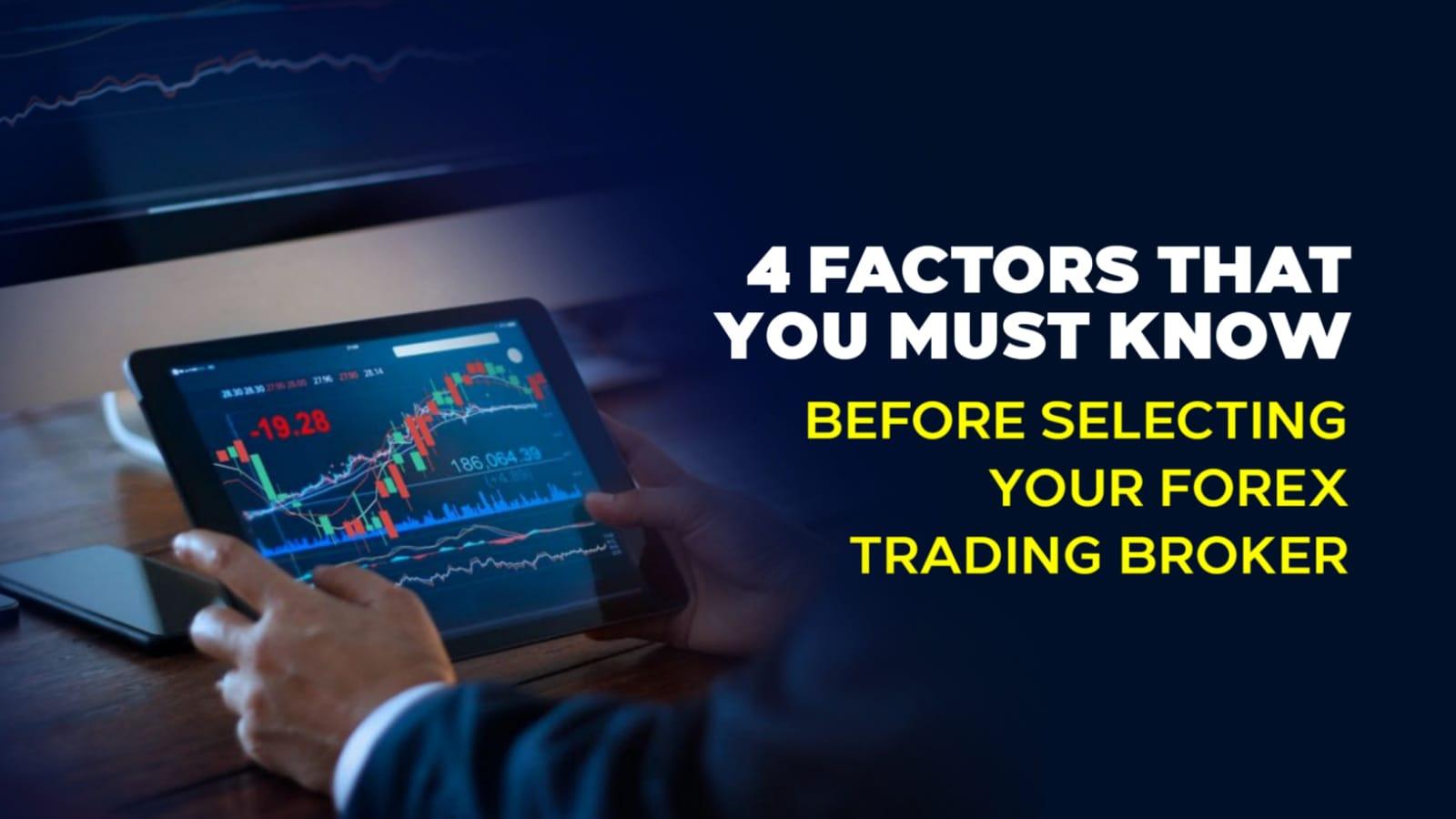 4 Factors That You Must Know Before Selecting Your Forex Trading Broker