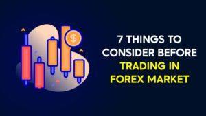 Read more about the article 7 Things to Consider Before Trading in Forex Market