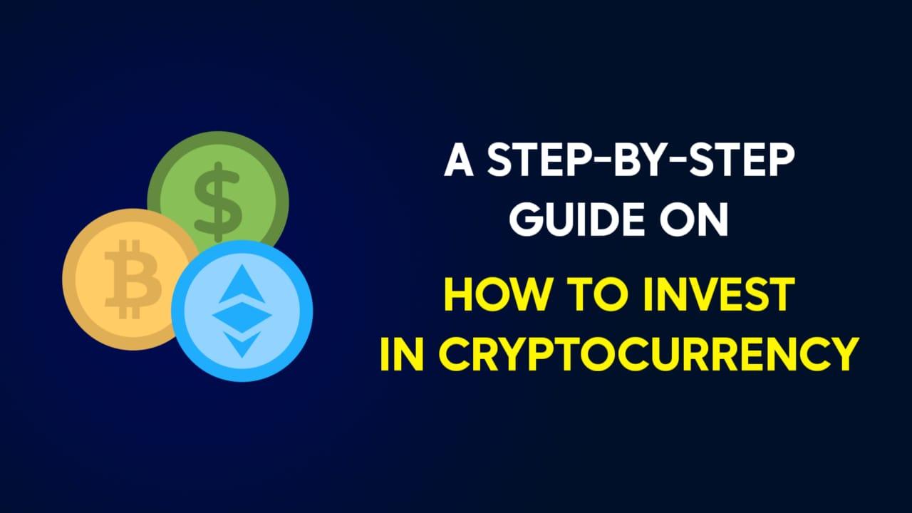 A Step-by-Step Guide on How to Invest in Cryptocurrency