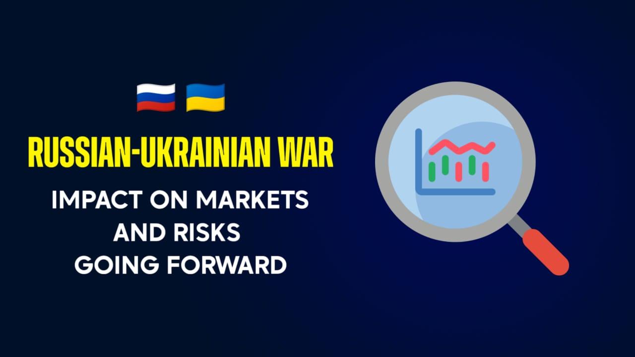 Russian-Ukrainian War: Impact On Markets And Risks Going Forward
