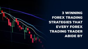 Read more about the article 3 Winning Forex Trading Strategies That Every Forex Trading Trader Abide By