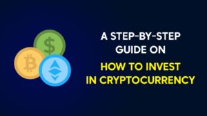 Read more about the article A Step-by-Step Guide on How to Invest in Cryptocurrency