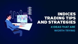Read more about the article Indices Trading Tips – 4 Ideas That Are Worth Trying