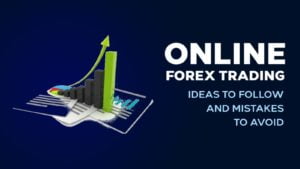 Read more about the article Online Forex Trading – Ideas To Follow And Mistakes To Avoid